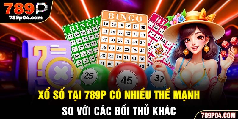 Xổ số tại 789P có nhiều thế mạnh so với các đối thủ khác
